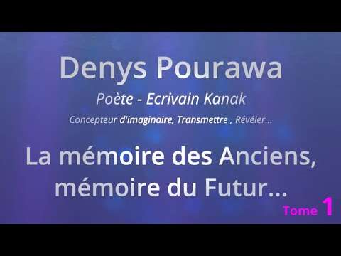 DENYS POURAWA Poète et écrivain Kanak - L'esprit des anciens pour comprendre le futur... Episode 1