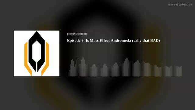 Episode 9: Is Mass Effect Andromeda really that BAD?