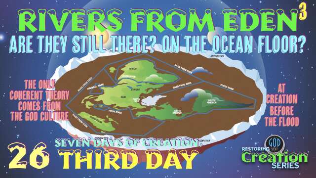 Restoring Creation: Part 26: Rivers From Eden Still There? On the Ocean Floor? Third Day