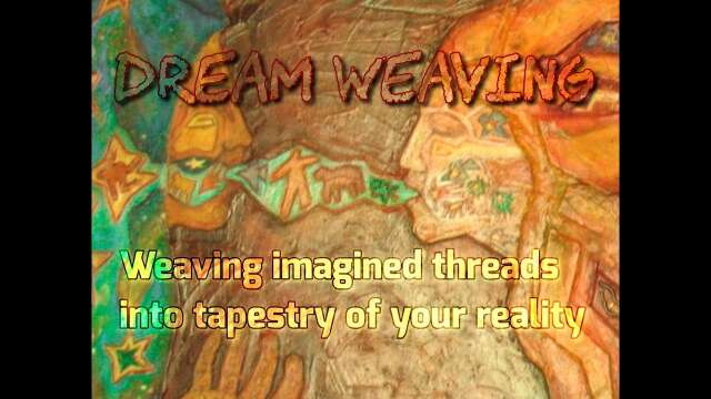 Dream Weaving: Weaving Imagined Threads Into Tapestry of Your Reality