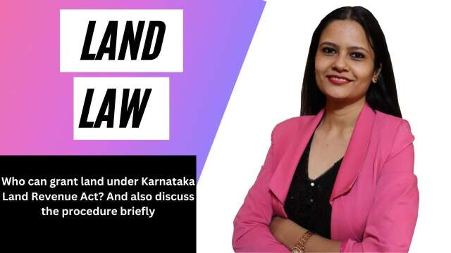 Who can grant land under Karnataka Land Revenue Act? And also discuss the procedure briefly | KSLU