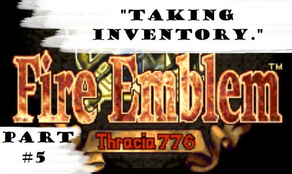 "Taking Inventory." | Let's Play: Fire Emblem: Thracia 776 | Part #5