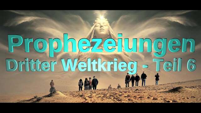 Prophezeiungen - Dritter Weltkrieg (Teil 6) 14_05_2023