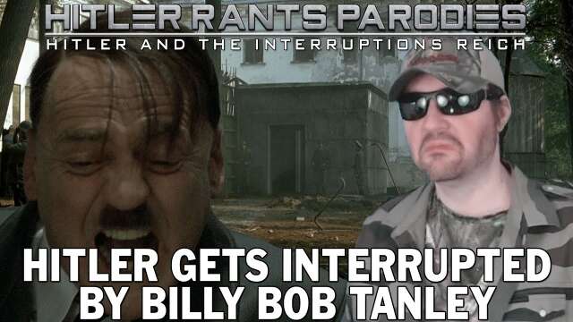 Hitler gets interrupted by Billy Bob Tanley