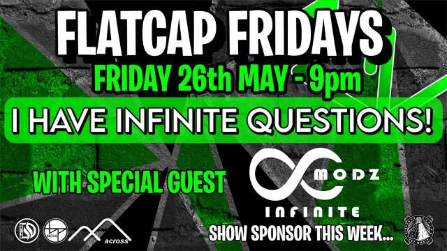 🟢FLATCAP FRIDAYS🟢 Episode 48. INFINITE MODZ IN THE HOUSE