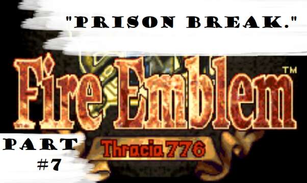 "Prison Break." | Let's Play: Fire Emblem: Thracia 776 | Part #7