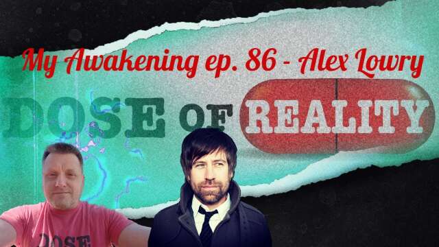 My Awakening ep. 86 ~ Alex Lowry Interviewed On His Personal Journey