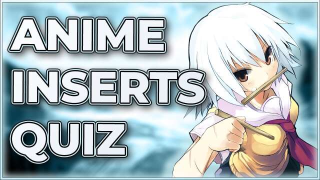Anime Inserts Quiz - 50 SONGS