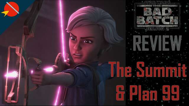 Star Wars The Bad Batch - The Summit & Plan 99 SEASON FINALE REVIEW