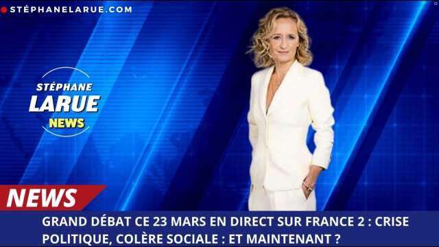 Grand débat ce 23 mars en direct sur France 2 : Crise politique, colère sociale : et maintenant ?