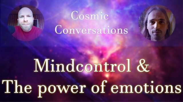 Cosmic Conversations: Mindcontrol & The power of emotions